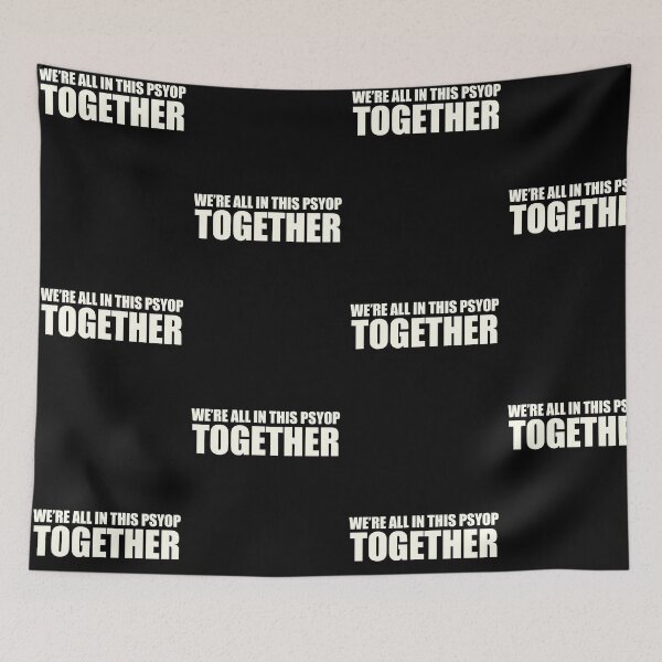 Item preview, WE ARE ALL IN THIS PSYOP TOGETHER designed and sold by Anim90.