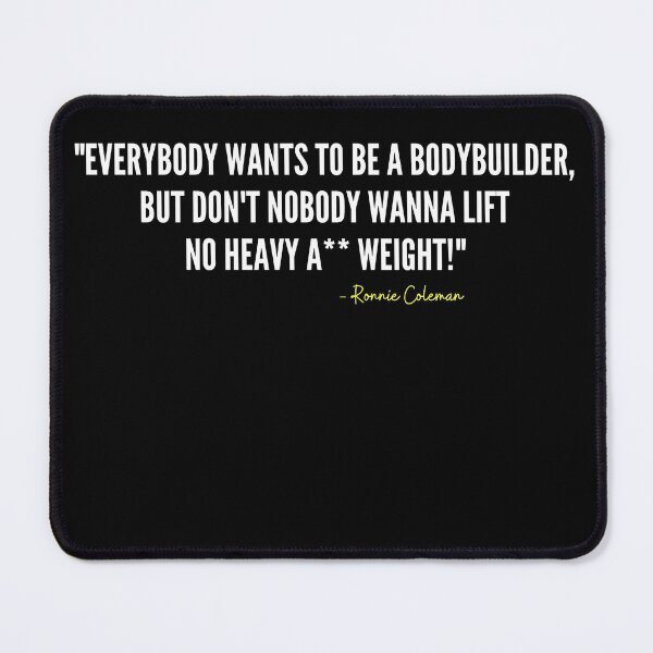 Item preview, EVERYBODY WANTS TO BE A BODYBUILDER -Ronnie Coleman designed and sold by HeavyLiftGift.