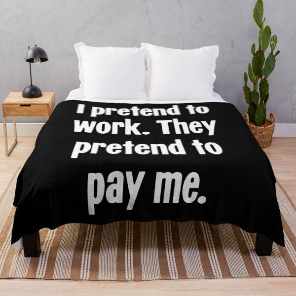 Item preview, I Pretend To Work. They Pretend To Pay Me. designed and sold by Good-Looking Corpse.