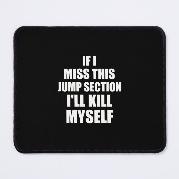 Item preview, if i miss this jump section i'll kill myself designed and sold by happy gift art.