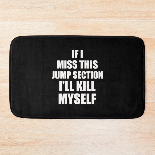 Item preview, if i miss this jump section i'll kill myself designed and sold by happy gift art.