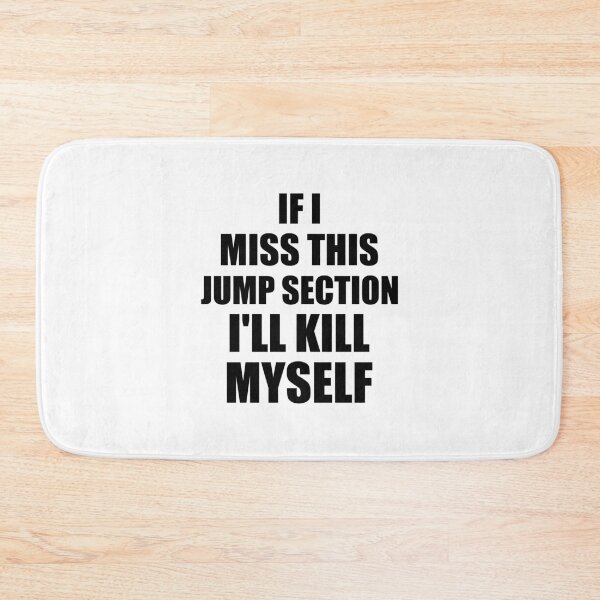 Item preview, if i miss this jump section i'll kill myself designed and sold by happy gift art.
