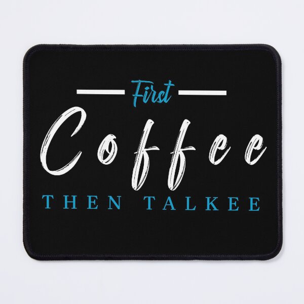 Item preview, FIRST COFFEE THEN TALKEE designed and sold by Hussain Shirts.
