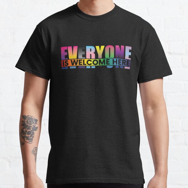 Everyone Is Welcome Here Classic T-Shirt