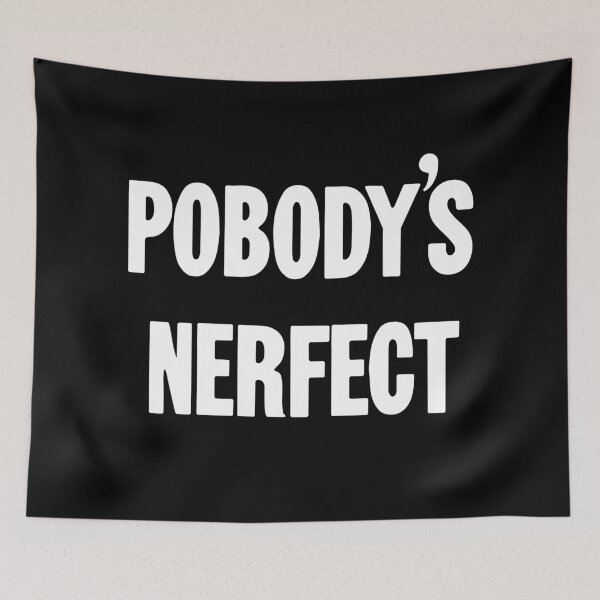 Item preview, Pobody's Nerfect (Nobody's Perfect) designed and sold by Good-Looking Corpse.