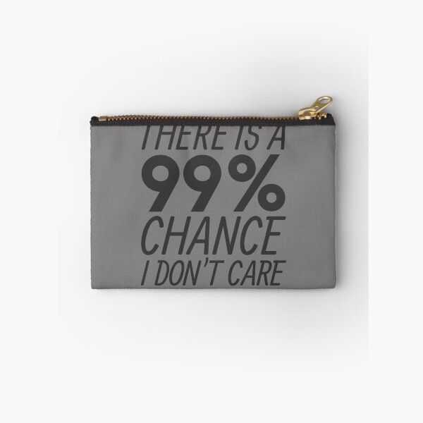Item preview, There's A 99% Chance I Don't Care Sarcastic I Don't Care Gear designed and sold by DynamicDesign.