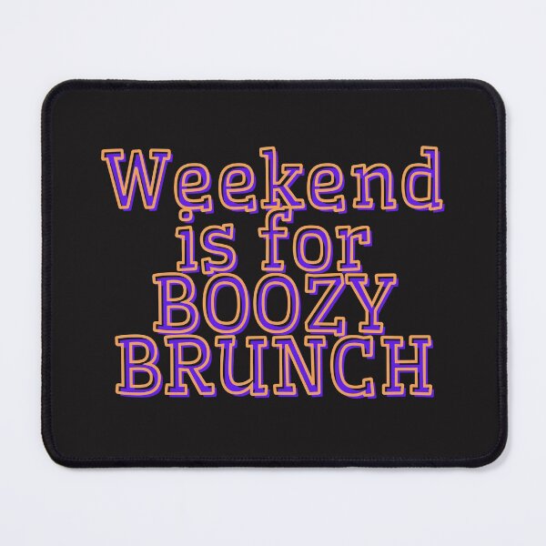 Item preview, Weekend is for boozy brunch designed and sold by TheRightHonMP.