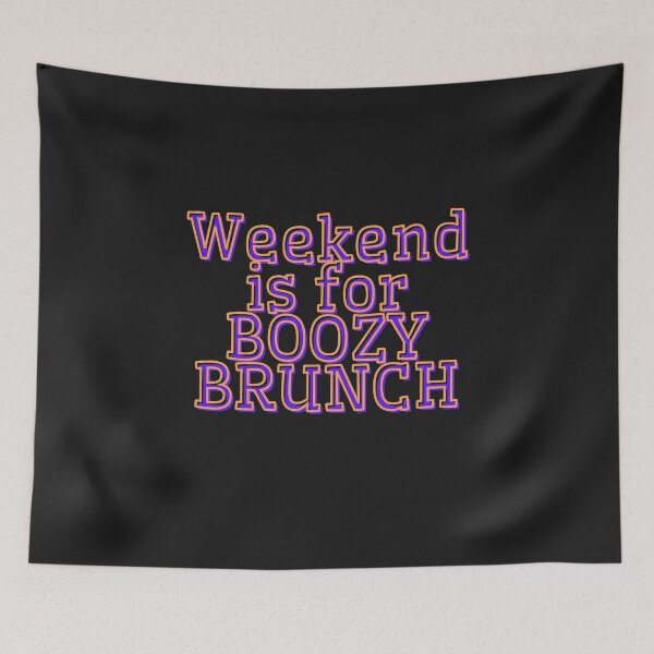 Item preview, Weekend is for boozy brunch designed and sold by TheRightHonMP.