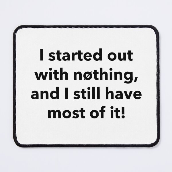 Item preview, I started with nothing (humorous wordplay) designed and sold by RudePlanet.