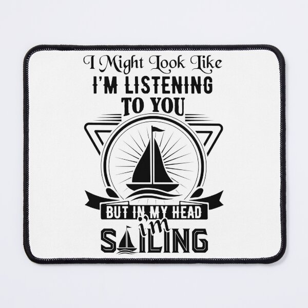 Item preview, sailing slogans-Sailing Lovers Quotes-I might look like I’m listening to you but in my head I’m sailing designed and sold by Hartics.