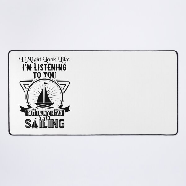 Item preview, sailing slogans-Sailing Lovers Quotes-I might look like I’m listening to you but in my head I’m sailing designed and sold by Hartics.