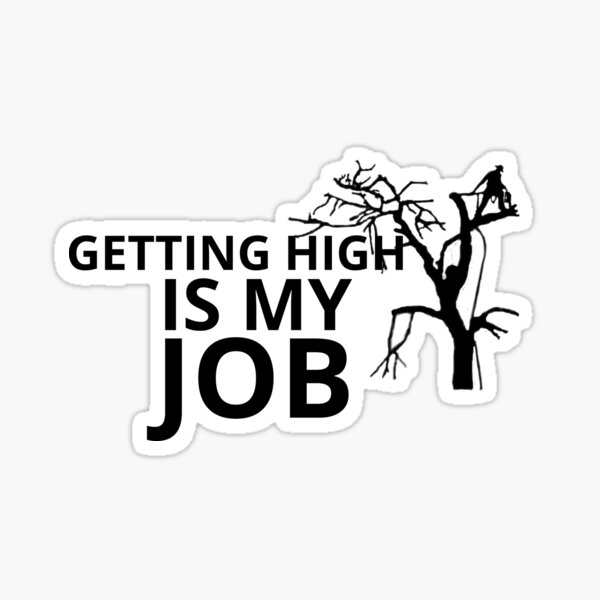 "Getting High Is My Job Mountain Climbing Arborist Lumberjack Tree