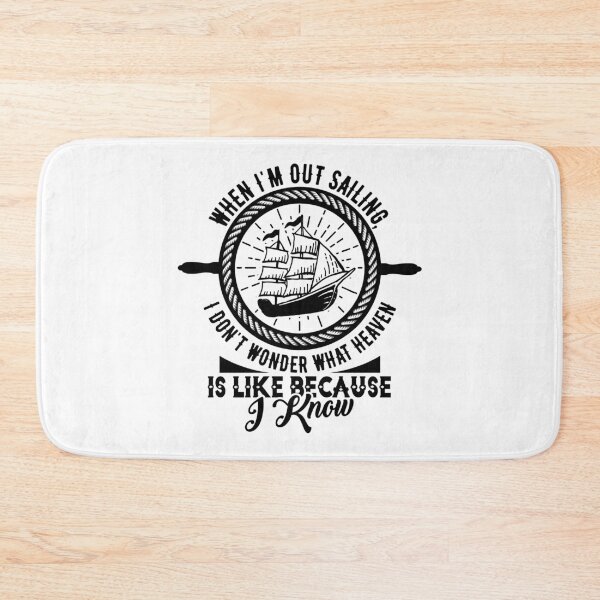 Item preview, sailing slogans-Sailing Quotes Design for Sailors WHEN I’M OUT SAILING, I DON’T WONDER WHAT HEAVEN IS LIKE BECAUSE I KNOW designed and sold by Hartics.