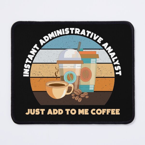 Item preview, Instant administrative analyst just add to me coffee, funny coffee lovers meme, administrative analyst humor, joke, meme, administrative department, administrative analyst skills designed and sold by SGS-.