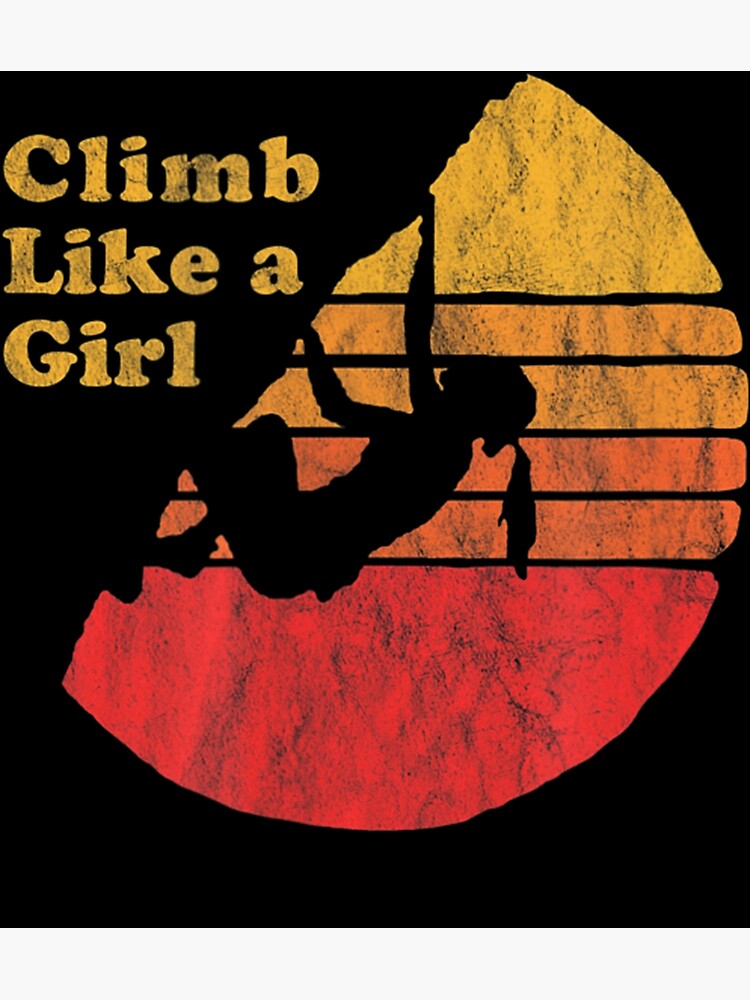 Climb Like A Girl - Distressed Retro Rock Climbing T-Shirt Climb Like A Girl - Distressed Retro Rock Climbing T-Shirt