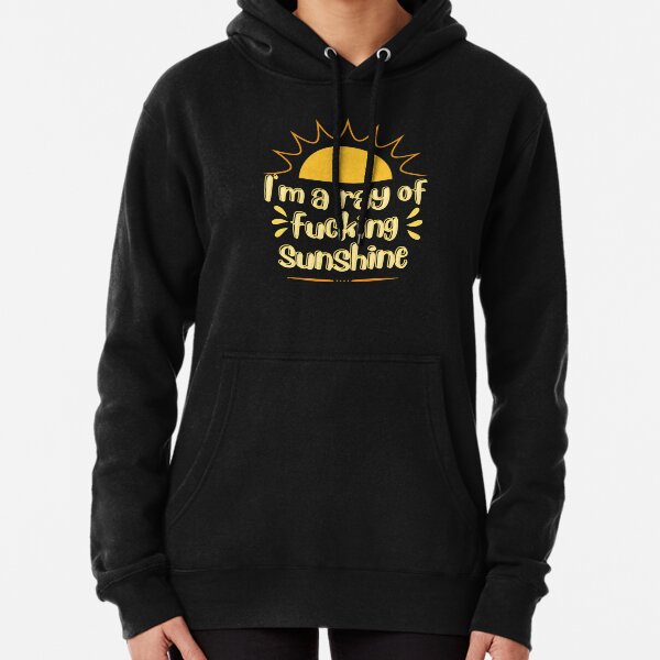 I'm a ray of fucking sunshine .. Pullover Hoodie