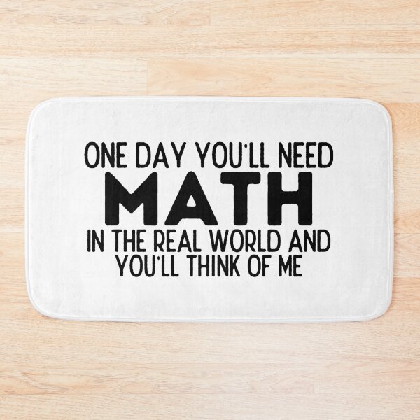 Item preview, One Day You'll Need Math In The Real World And You'll Think Of Me - Funny Math designed and sold by usaworld.