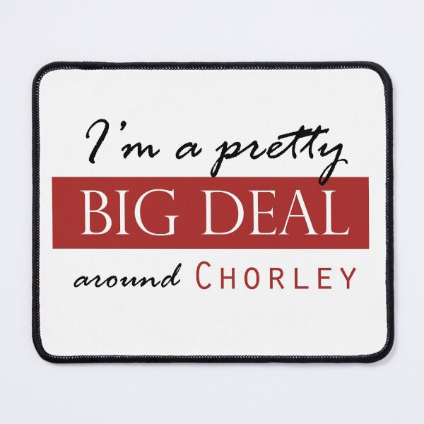 Item preview,  I'm a pretty BIG DEAL around CHORLEY designed and sold by Matt Corrigan.