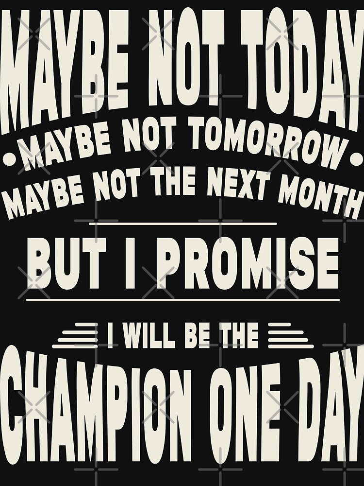 Maybe not today maybe not tomorrow champion quotes for motivation Pullover Hoodie