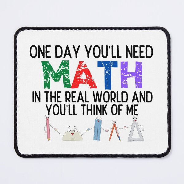 Item preview, One Day You'll Need Math In The Real World And You'll Think Of Me - Funny Math designed and sold by usaworld.