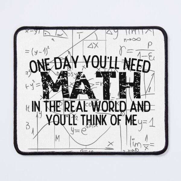 Item preview, One Day You'll Need Math In The Real World And You'll Think Of Me - Funny Math designed and sold by usaworld.