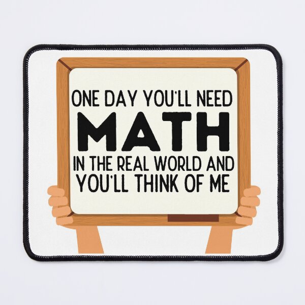 Item preview, One Day You'll Need Math In The Real World And You'll Think Of Me - Funny Math designed and sold by usaworld.