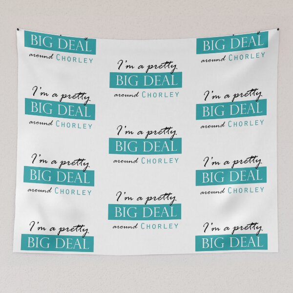 Item preview, I'm a pretty BIG DEAL around CHORLEY designed and sold by Matt Corrigan.