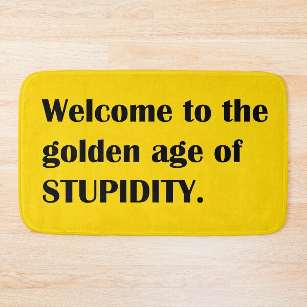 Item preview, Welcome to the golden age of stupidity. designed and sold by zaMAJAvanje.