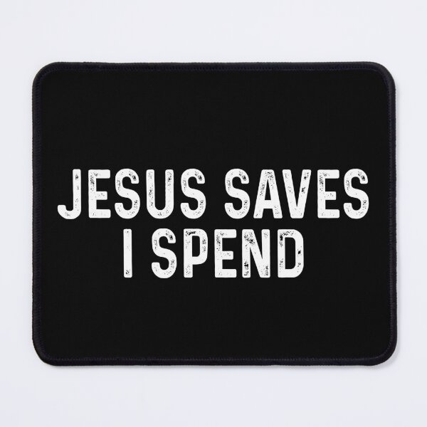 Item preview, Jesus saves I spend designed and sold by DuaneGarrett.