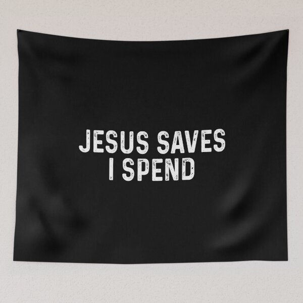 Item preview, Jesus saves I spend designed and sold by DuaneGarrett.