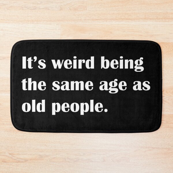 Item preview, It's weird being the same age as old people designed and sold by zaMAJAvanje.