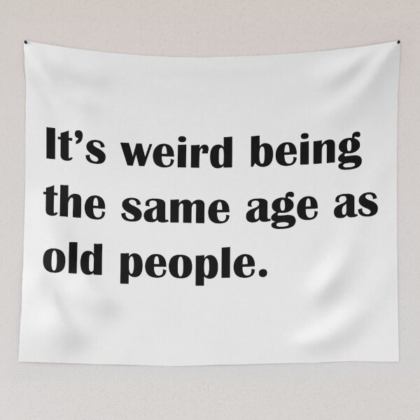 Item preview, It's weird being the same age as old people designed and sold by zaMAJAvanje.