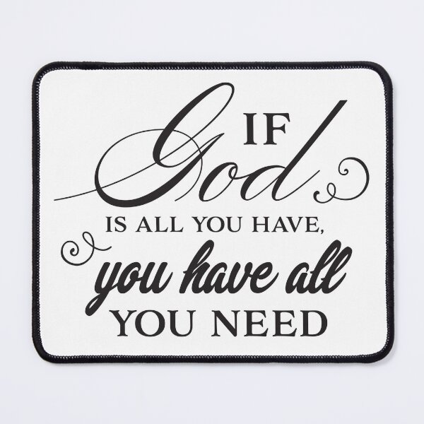 Item preview, If God Is All You Have You Have All You Need designed and sold by Whiskers and Grace.