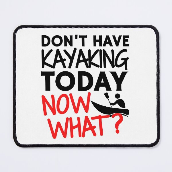 Item preview, Don't have kayaking today. Now what? designed and sold by TheGreenGoat.