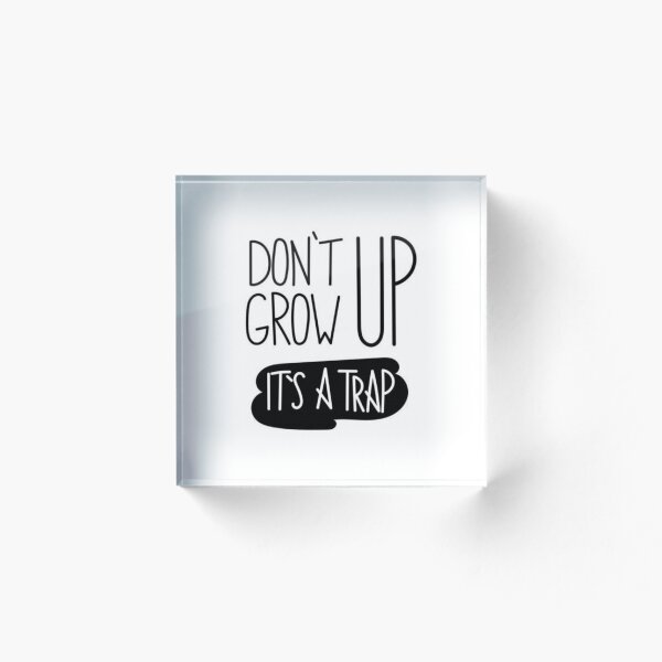 Item preview, Don't Grow Up. It's A Trap designed and sold by AldoRobledo67.