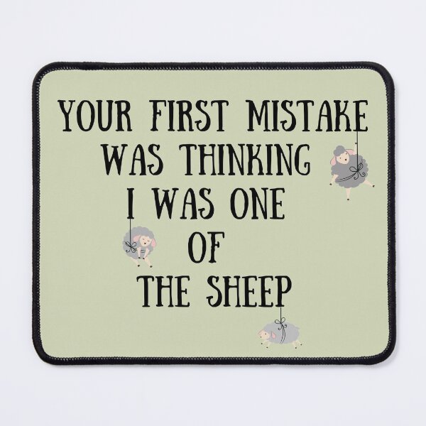 Item preview, Your First Mistake Was Thinking I Was One Of The Sheep designed and sold by BYNANA80.