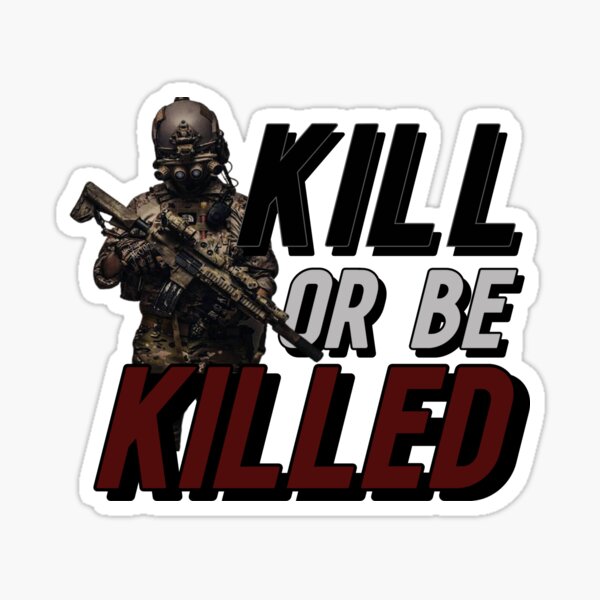 Item preview, KILL, OR BE KILLED (DESIGN 2021) designed and sold by MilitaryStore.