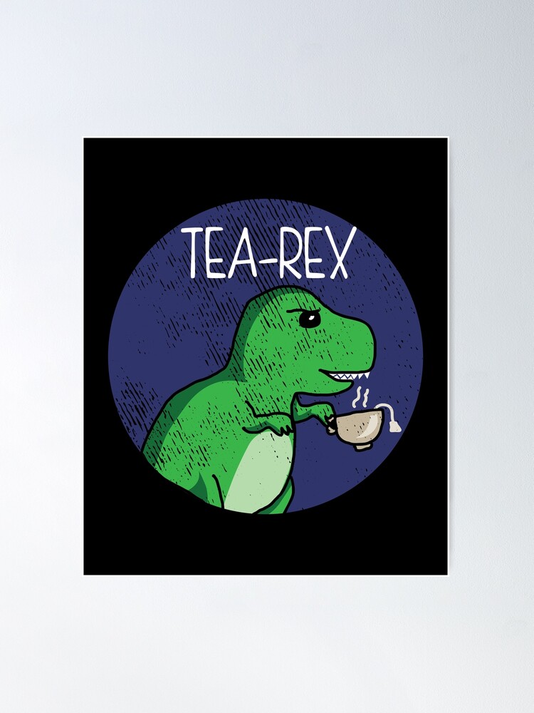 Tea Rex Funny T-Rex Trex Tea Drinking Poster for Sale by