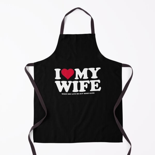 Item preview, I love my wife when she lets me buy more guns designed and sold by Ryan89-Design.