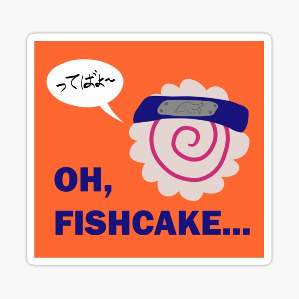 Oh, fishcake (naruto) Sticker