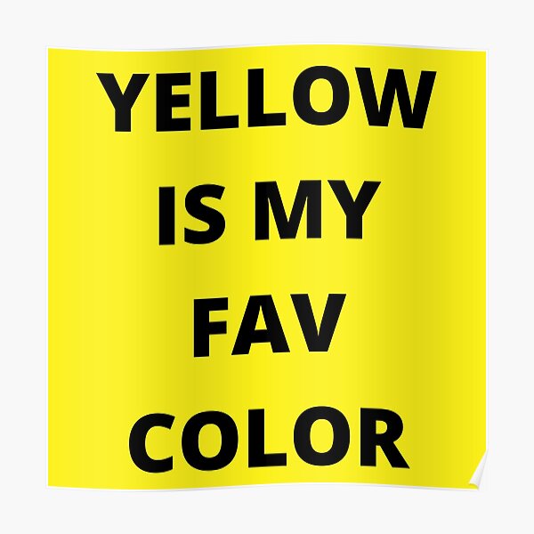 yellow-is-my-favorite-color-poster-for-sale-by-typochoice-redbubble