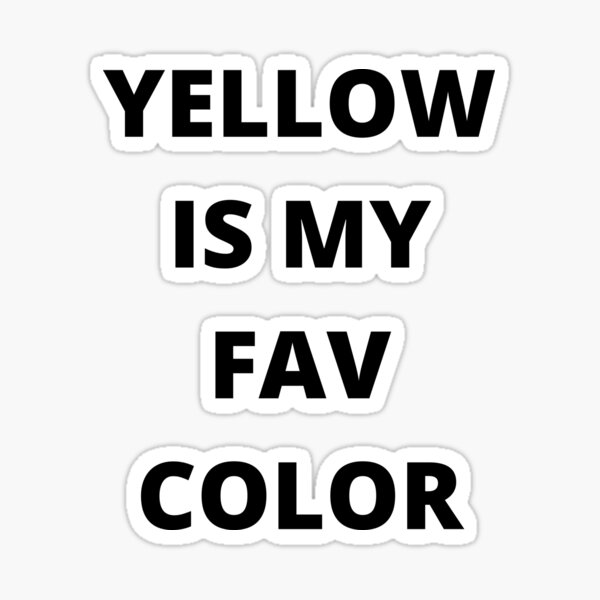 yellow-is-my-favorite-color-sticker-for-sale-by-typochoice-redbubble