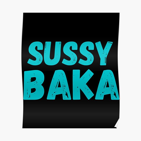 Funny Sussy Baka Meme Poster For Sale By Bigtoeman Redbubble