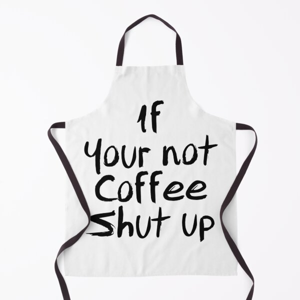 Item preview, If your not coffee shut up designed and sold by Stoner Homie.
