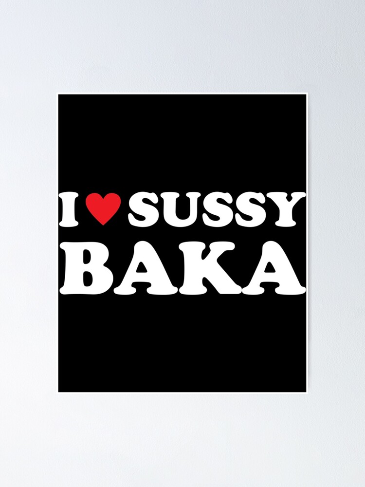 Póster for Sale con la obra «Amo a Sussy Baka I Heart Sussy Baka» de  RedQuality