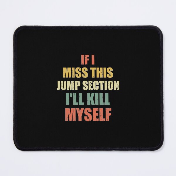 Item preview, if i miss this jump section i'll kill myself designed and sold by happy gift art.