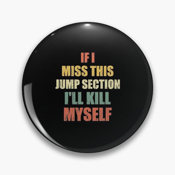 Item preview, if i miss this jump section i'll kill myself designed and sold by happy gift art.