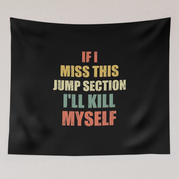 Item preview, if i miss this jump section i'll kill myself designed and sold by happy gift art.