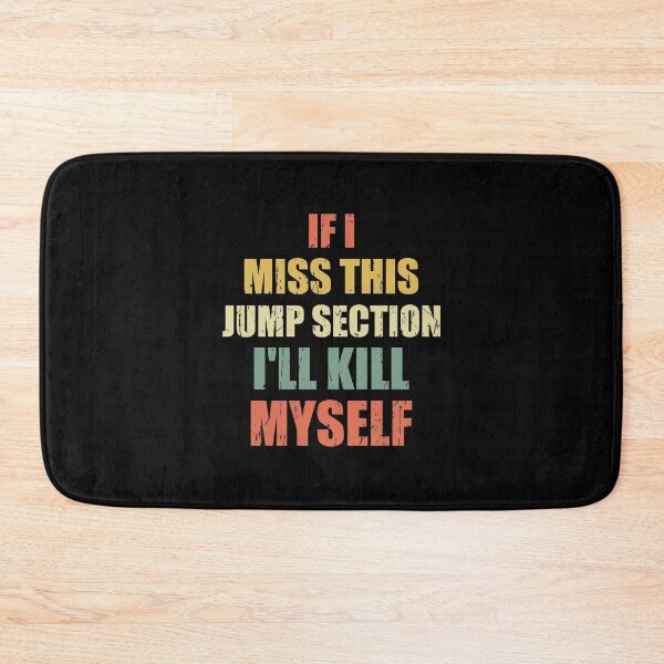 Item preview, if i miss this jump section i'll kill myself designed and sold by happy gift art.