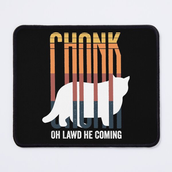 Item preview, Chonk Oh Lawd He Coming designed and sold by Mustapha ALAHAYANE.